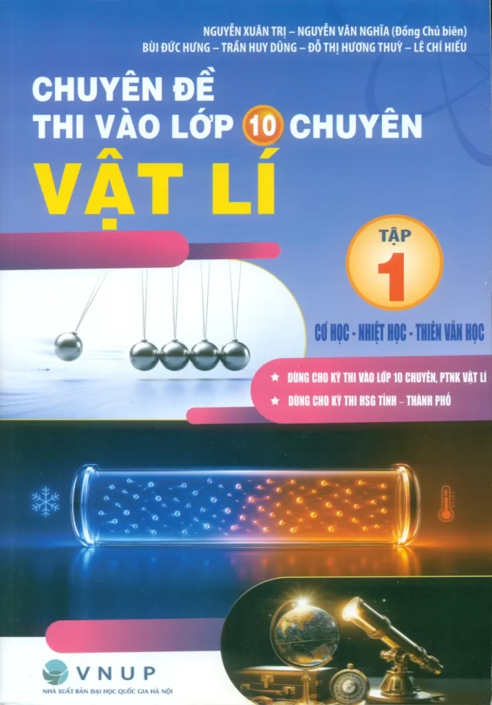 CHUYÊN ĐỀ THI VÀO LỚP 10 CHUYÊN VẬT LÍ - TẬP 1: CƠ HỌC - NHIỆT HỌC - THIÊN VĂN HỌC